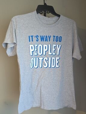 Gray Graphic Tee - "It's Way Too Peopley Outside" Size Medium